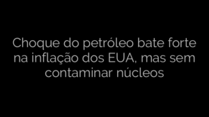 ​Choque do petróleo bate forte na inflação dos EUA, mas sem contaminar núcleos 